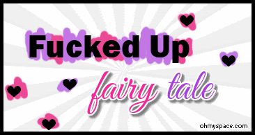 fucked up fairy tale Get your own Glitter Graphics @ ohmyspace.com