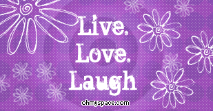 live laugh love Get your own Glitter Graphics @ ohmyspace.com