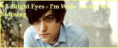 #3 Bright Eyes – I’m Wide Awake It’s Morning
