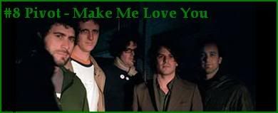 #8 Pivot – Make Me Love You