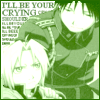 I'll be your crying shoulder.