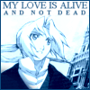 My love is alive and not dead. (What else could it be if it's not dead? Sheesh.)
